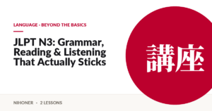 Language · beyond the basics — JLPT N3: Grammar, Reading & Listening That Actually Sticks