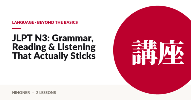 Language · beyond the basics — JLPT N3: Grammar, Reading & Listening That Actually Sticks