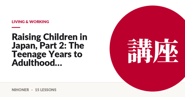 Living & working — Raising Children in Japan, Part 2: The Teenage Years to Adulthood