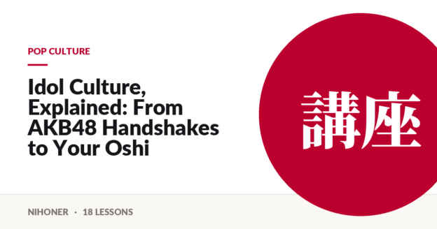 Pop culture — Idol Culture, Explained: From AKB48 Handshakes to Your Oshi