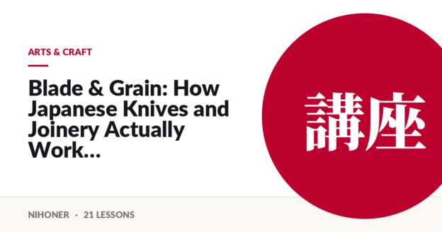 Arts & craft — Blade & Grain: How Japanese Knives and Joinery Actually Work