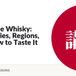 Japanese Whisky: Distilleries, Regions, and How to Taste It