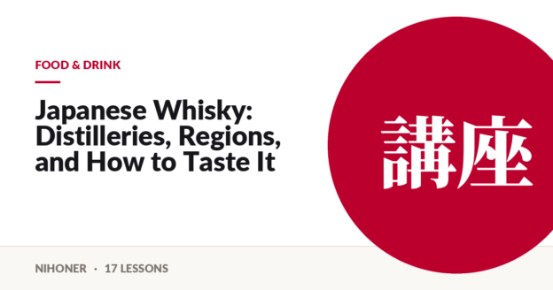 Food & drink — Japanese Whisky: Distilleries, Regions, and How to Taste It