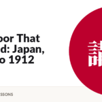 The Door That Opened: Japan, 1853 to 1912