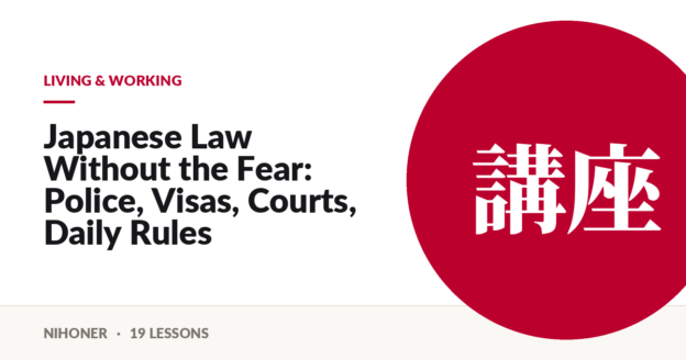 Living & working — Japanese Law Without the Fear: Police, Visas, Courts, Daily Rules