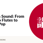 Japan in Sound: From Bamboo Flutes to Global Pop